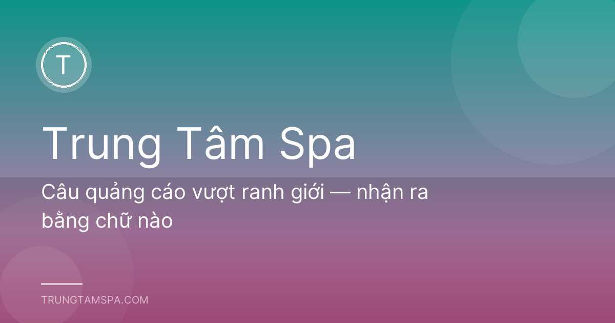Câu quảng cáo vượt ranh giới — nhận ra bằng chữ nào