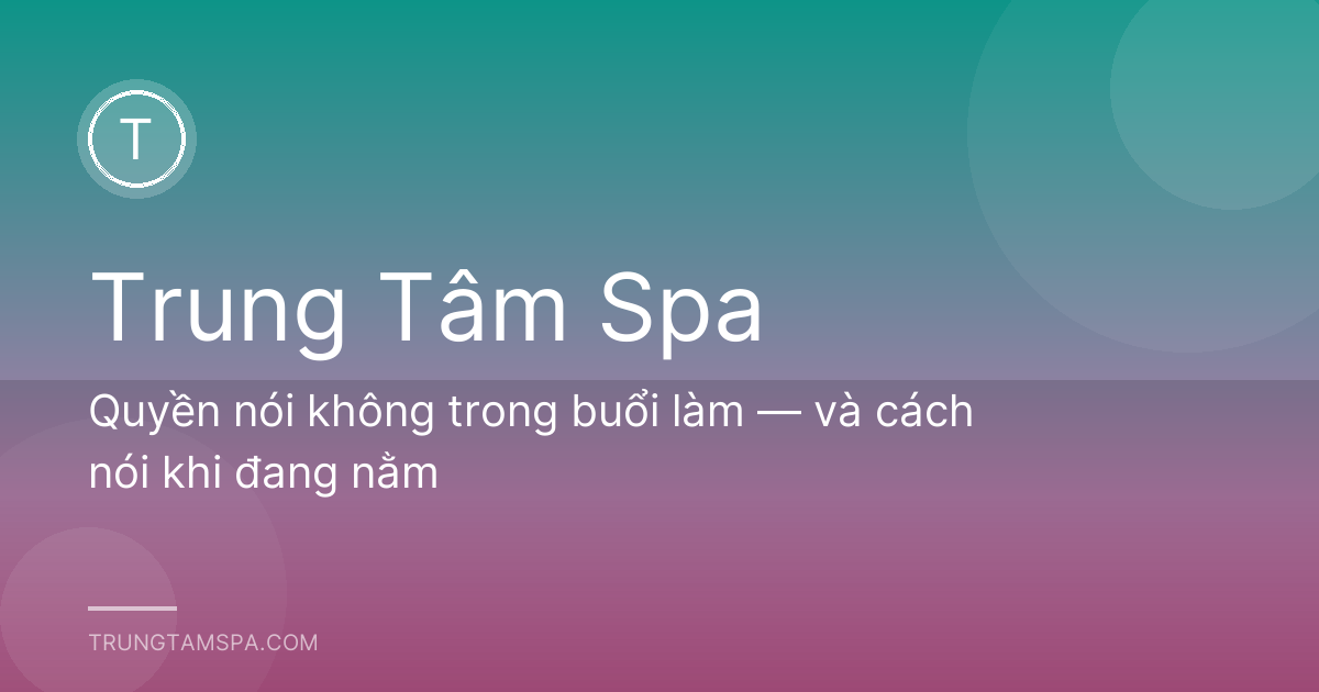 Quyền nói không trong buổi làm — và cách nói khi đang nằm